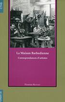 Couverture du livre « La maison barbedienne ; correspondances d'artistes » de Rionnet Florence aux éditions Cths Edition