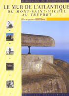 Couverture du livre « Le mur de l'atlantique du mont-saint-michel au treport » de Squesnes-Le Corre-Me aux éditions Ouest France