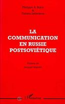 Couverture du livre « La communication en russie postsoviétique » de Philippe Alexandre Boiry et Tatiana Lebedeva aux éditions L'harmattan