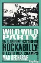 Couverture du livre « Wild wild party ; la glorieuse histoire du rockabilly d'Elvis aux Cramps » de Max Decharne aux éditions Rivages