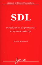 Couverture du livre « Sdl : modelisation de protocoles et systemes reactifs (coll. reseaux et telecommunications) » de Zoubir Mammeri aux éditions Hermes Science Publications