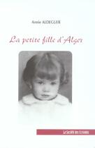 Couverture du livre « La Petite Fille D'Alger » de Aldeguer Annie aux éditions Societe Des Ecrivains