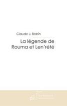 Couverture du livre « La legende de rouma et len'rete » de Claude J. Bobin aux éditions Le Manuscrit