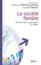 Couverture du livre « La société flexible ; travail, emploi, organisation en débat » de Matthieu De Nanteuil-Miribel et Assaad El Akremi aux éditions Eres