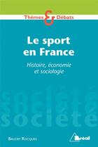Couverture du livre « Société ; le sport en France : histoire, économie, sociologie » de Baudry Rocquin aux éditions Breal