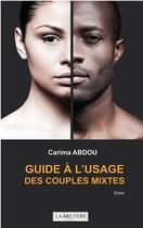 Couverture du livre « GUIDE A L'USAGE DES COUPLES MIXTES » de Carima Abdou aux éditions La Bruyere