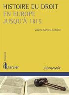 Couverture du livre « Histoire du droit en Europe jusqu'à 1815 » de Valerie Menes-Redorat aux éditions Larcier