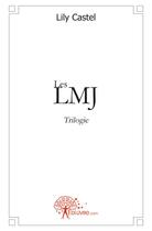 Couverture du livre « Les LMJ ; trilogie » de Lily Castel aux éditions Edilivre