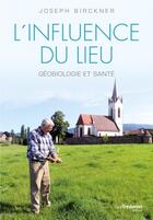 Couverture du livre « L'influence du lieu ; géobiologie et santé » de Joseph Birckner aux éditions Guy Trédaniel