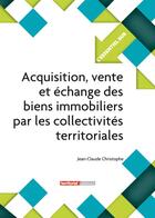 Couverture du livre « L'ESSENTIEL SUR t.171 : acquisition, vente et échange des biens immobiliers par les collectivités territoriales » de Jean-Claude Christophe aux éditions Territorial