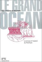 Couverture du livre « Le grand océan ; le temps et l'espace du Pacifique » de Serge Dunis aux éditions Georg