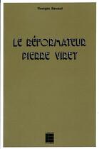 Couverture du livre « Le reformateur pierre viret (1511-1571) - sa theologie » de Bavaud Georges aux éditions Labor Et Fides