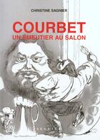 Couverture du livre « Courbet ; un émeutier au salon » de Christine Sagnier aux éditions Seguier