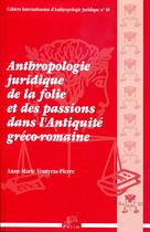 Couverture du livre « Anthropologie juridique de la folie et des passions dans l'Antiquité gréco-romaine » de Mme Anne-Marie Voutyras-Pierre aux éditions Pu De Limoges