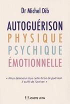 Couverture du livre « Autoguérison physique, psychique, émotionnelle » de Michel Dib aux éditions Josette Lyon
