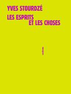 Couverture du livre « Les esprits et les choses ; divers textes 1982-1986 » de Yves Stourdze aux éditions Sens Et Tonka