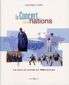 Couverture du livre « Le Concert des nations : Le Tour du monde en 198 hymnes » de Cara Jean-Marc aux éditions Editions 1