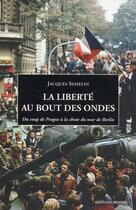 Couverture du livre « La liberté au bout des ondes ; du coup de Prague à la chute du mur de Berlin » de Jacques Semelin aux éditions Nouveau Monde