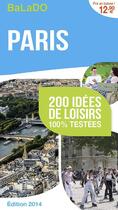 Couverture du livre « GUIDE BALADO ; Paris ; 200 idées de loisirs 100 testées ; édition 2014 » de  aux éditions Mondeos