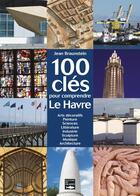 Couverture du livre « 100 cles pour comprendre le havre » de Jean Braunstein aux éditions Des Falaises