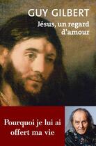 Couverture du livre « Jésus, un regard d'amour » de Guy Gilbert aux éditions Philippe Rey