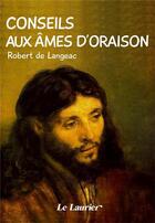 Couverture du livre « Conseils aux âmes d'oraison » de Robert De Langeac aux éditions Le Laurier