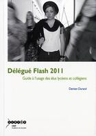 Couverture du livre « Délégué flash ; guide à l'usage des élus lycéens et collégiens (édition 2011) » de Damien Durand aux éditions Crdp De Grenoble