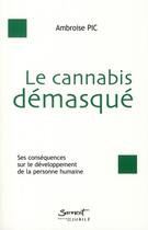 Couverture du livre « Le cannabis démasqué ; ses conséquences sur le développement de la personne humaine » de Ambroise Pic aux éditions Jubile