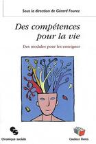 Couverture du livre « Des compétences pour la vie ; des modules pour les enseigner » de Gerard Fourez aux éditions Couleur Livres