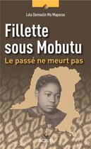 Couverture du livre « Fillette sous Mobutu : le passé ne meurt pas » de Lola Demoulin Ma Mapasa aux éditions Academia