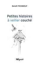 Couverture du livre « Petites histoires à veiller couché » de Benoit Piedboeuf aux éditions Weyrich