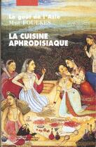 Couverture du livre « La cuisine aphrodisiaque » de Mait Foulkes aux éditions Picquier