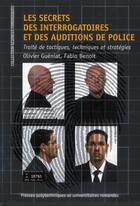 Couverture du livre « Les secrets des interrogatoires et des auditions de police ; traité de tactiques, techniques et stratégie » de Olivier Gueniat et Fabio Benoit aux éditions Ppur