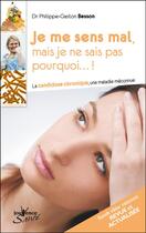 Couverture du livre « Je me sens mal mais je ne sais pas pourquoi ; la candidose chronique, une maladie méconnue » de Philippe-Gaston Besson aux éditions Jouvence Santé