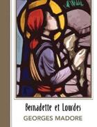 Couverture du livre « Bernadette et lourdes » de Georges Madore aux éditions Novalis