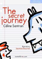 Couverture du livre « The secret journey » de Celine Santran et Jasmine Bourrel aux éditions Numeriklivres