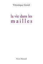 Couverture du livre « La vie dans les mailles » de Veronique Gentil aux éditions Pierre Mainard