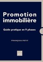 Couverture du livre « Promotion immobilière ; guide pratique en 9 phases (2e édition) » de Francois Petit aux éditions Efe
