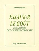 Couverture du livre « Essai sur le gout - dans les choses de la nature et de l'art » de Montesquieu aux éditions Berg International