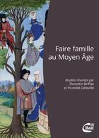 Couverture du livre « Faire famille au Moyen-Age » de Prunelle Deleville et Florentin Briffaz aux éditions Ciham