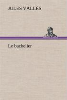 Couverture du livre « Le bachelier » de Jules Valles aux éditions Tredition