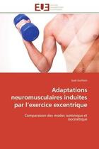 Couverture du livre « Adaptations neuromusculaires induites par l'exercice excentrique - comparaison des modes isotonique » de Guilhem Gael aux éditions Editions Universitaires Europeennes