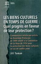 Couverture du livre « Les biens culturels en temps de guerre : quels progrès en faveur de leur protection ? » de Jiri Toman aux éditions Unesco