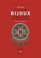 Couverture du livre « Dictionnaire des bijoux de l'Afrique du Nord ; Maroc, Algérie, Tunisie, Tripolitaine » de Paul Eudel aux éditions Eddif Maroc