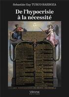 Couverture du livre « De l'hypocrisie à la nécessité » de Sebastian Guy Turco Barboza aux éditions Verone