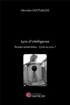 Couverture du livre « Lynx d'intelligence ; pensées existentielles : cycle du lynx 1 » de Meruidos Nuctuallos aux éditions Chapitre.com