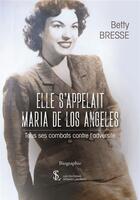 Couverture du livre « Elle s appelait maria de los angeles - tous ses combats contre l adversite » de Bresse Betty aux éditions Sydney Laurent