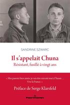 Couverture du livre « Il s'appelait Chuna : Résistant, fusillé à vingt ans » de Sandrine Szwarc aux éditions Hermann