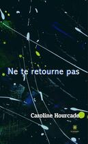 Couverture du livre « Ne te retourne pas » de Caroline Hourcade aux éditions Le Lys Bleu