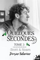 Couverture du livre « Quelques secondes Tome 3 : Scott & Noam » de Severine Balavoine aux éditions Mxm Bookmark
